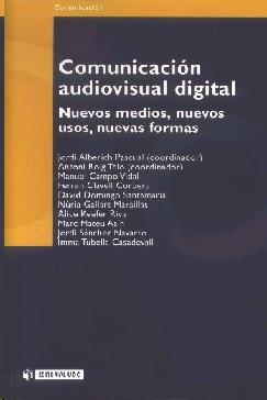 Comunicacion Audiovisual Digital. Nuevos Medios, Nuevos Usos, Nuevas Formas.