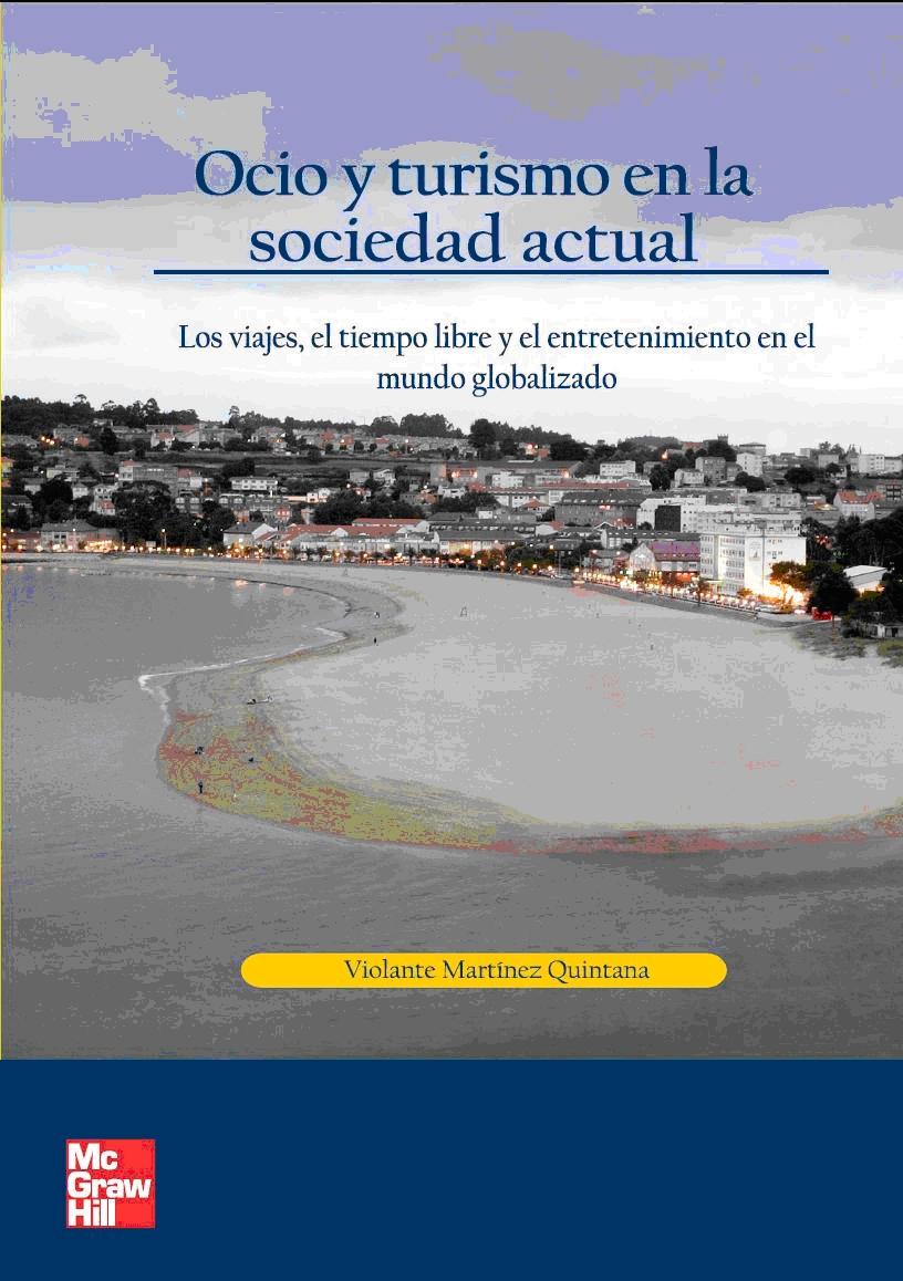 Ocio y Turismo en la Sociedad Actual. los Viajes, el Tiempo Libre y el Entretenimiento en el Mundo Globa