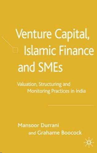 Venture Capital, Islamic Finance And Smes: Valuation, Structuring And Monitoring Practices In India.
