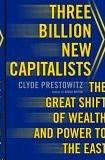 Three Billion New Capitalists: The Great Shift Of Wealth And Power To The East