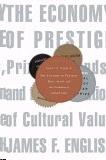 The Economy Of Prestige: Prizes, Awards, And The Circulation Of Cultural Value