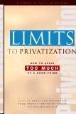 Limits To Privatization: How To Avoid Too Much Of a Good Thing - a Report To The Club Of Rome