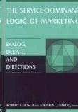 The Service-Dominant Logic Of Marketing: Dialog, Debate, And Directions