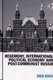 Hegemony International Political Economy And Post-Communist Russia