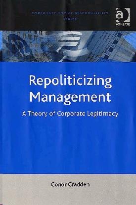 Repoliticizing Managment: a Theory Of Corporate Legitimacy.
