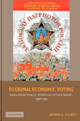 Regional Economic Voting: Russia, Poland, Hungary, Slovakia, And The Czech Republic, 1990-1999.