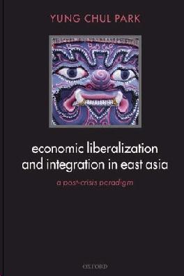 Economic Liberalization And Integration In East Asia: a Post-Crisis Paradigm.