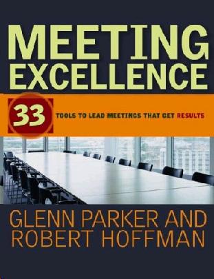 Meeting Excellence: Practical Tools For Ensuring Your Next Meeting Is a Success.