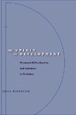 The Spirit Of Development: Protestant Ngos, Morality, And Economics In Zimbabwe.