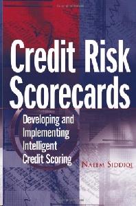 Credit Risk Scorecards: Developing And Implementing Intelligent Credit Scoring Credit Risk Scorecards: Developing And Implementing Intelligent Credit Scoring