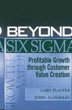 Beyond Six Sigma: Profitable Growth Through Customer Value Creation