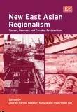 New East Asian Regionalism: Causes, Progress And Country Perspectives