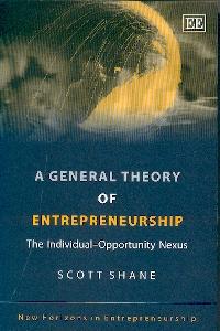 A General Theory Of Entrepreneurship: The Individual-Opportunity Nexus.