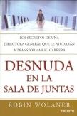 Desnuda en la Sala de Juntas. los Secretos de una Directora General que le Ayudarán a Transformar su Car