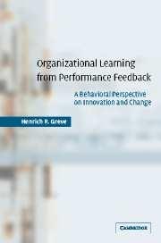 Organizational learning from performance feedback. A Behavioral Perspective on Innovation and Change.