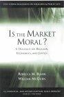 Is the Market Moral?: A Dialogue on Religion, Economics and Justice.