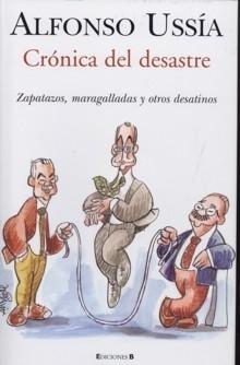 Crónica del Desastre "Zapatazos, Maragalladas y Otros Desatinos"