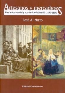 Artesanos y Mercaderes "Una Historia Social y Económica de Madrid (1450-1850)". Una Historia Social y Económica de Madrid (1450-1850)