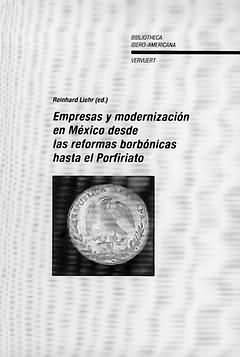 Empresas y Modernización en México desde las Reformas Borbónicas hasta el Porfiriato