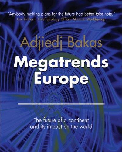 Megatrends Europe: The Future Of a Continent And Its Impact On The World.