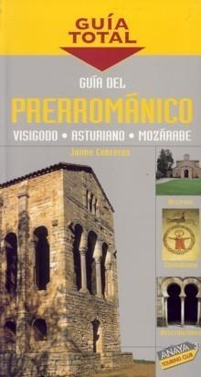 Guía del Prerrománico "Visigodo, Asturiano, Mozárabe". Visigodo, Asturiano, Mozárabe