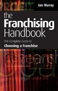 The Franchising Handbook: The Complete Guide To Choosing a Franchise. The Franchising Handbook: The Complete Guide To Choosing a Franchise.