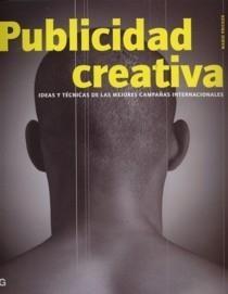 Publicidad Creativa. "Ideas y Técnicas de las Mejoras Campañas Internacionales"