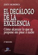 El Decálogo de la Excelencia. Cómo Alcanzar lo que se Propone sin Pisar a Nadie.