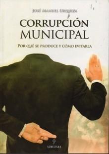 Corrupción Municipal "Por que se Produce y Cómo Evitarla"