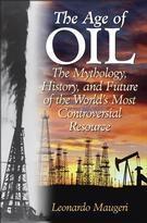 The Age Of Oil: The Mythology, History, And Future Of The World'S Most Controversial Resource.