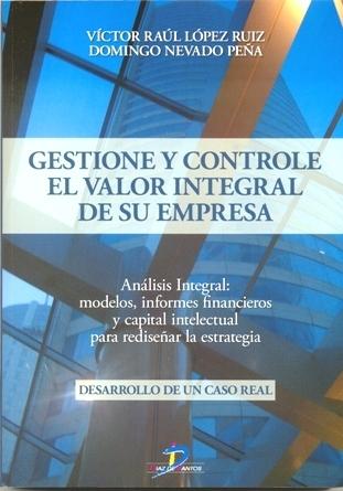 Gestione y Controle el Valor Integral de su Empresa (Desarrollo de un Caso Real) "Análisis Integral: Modelos, Informes Financieros Y..."