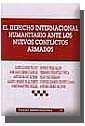 El Derecho Internacional Humanitario ante los Nuevos Conflictos Armados.