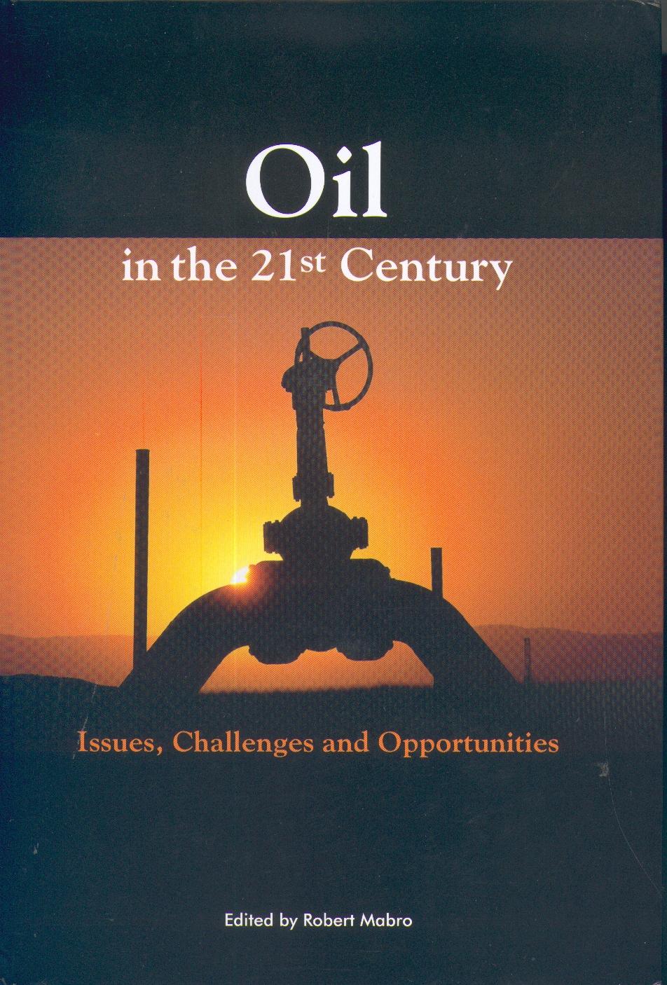 Oil In The Twenty-First Century: Issues, Challenges, And Opportunities.
