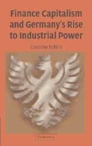 Finance Capitalism And Germany'S Rise To Industrial Power: Corporate Finance, Governance, And Performanc