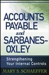 Accounts Payable And Sarbanes-Oxley: Strengthening Your Internal Controls.