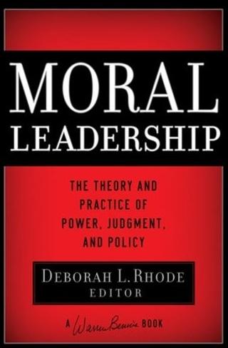 Moral Leadership: The Theory And Practice Of Power, Judgement And Policy.
