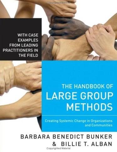 The Handbook Of Large Group Methods: Creating Systemic Change In Organizations And Communities.