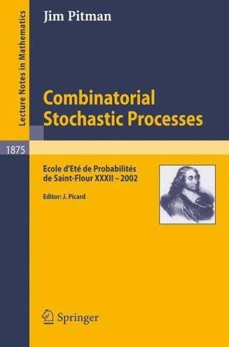 Combinatorial Stochastic Processes:Ecole D'Ete de Probabilites de Saint-Flour, 2002 Vol.32
