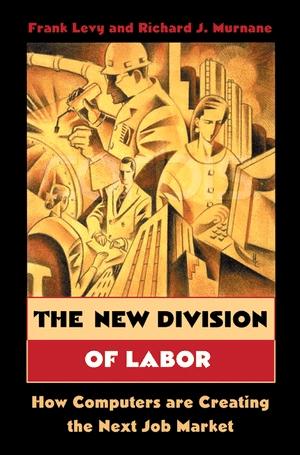The New Division ofLabor "How Computers Are Creating The Next Job Market"