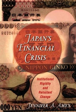 Japan'S Financial Crisis: Institutional Rigidity And Reluctant Change