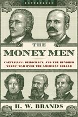 Money Men: Capitalism, Democracy And The Hundred Years' War Over The American Dollar