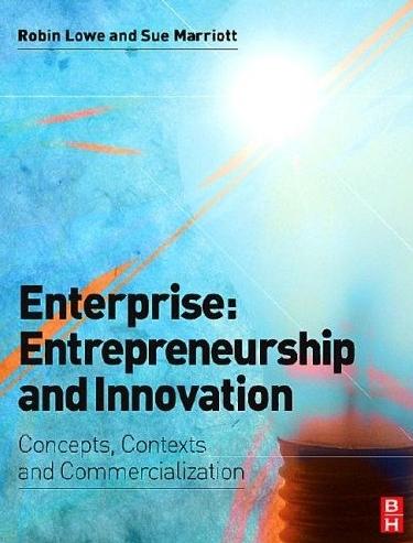 Enterprise, Entrepreneurship And Innovation: Concepts, Contexts And Commercialization