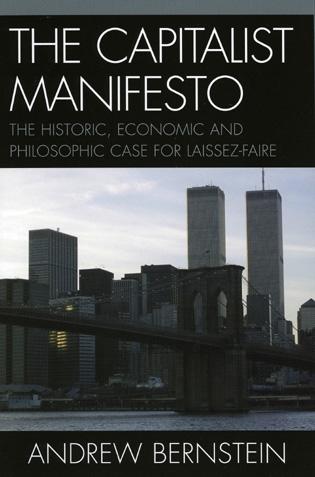 The Capitalist Manifesto: The Historic, Economic And Philosophic Case For Laissez-Faire