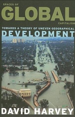 Spaces Of Global Capitalism "Towards a Theory Of Uneven Geographical Development"