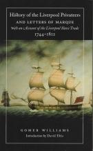 History Of The Liverpool Privateers: And Letters Of Marque With An Account Of The Liverpool Slave Trade, "1744-1812"