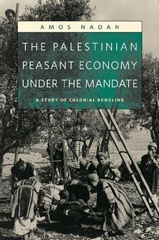 The Palestinain Peasant Economy Under The Mandate: a Story Of Colonial Bungling