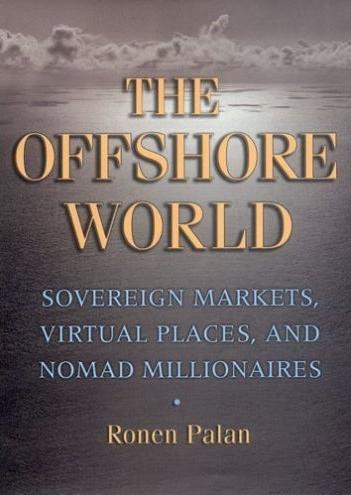 The Offshore World: Sovereign Markets, Virtual Places, And Nomad Millionaires
