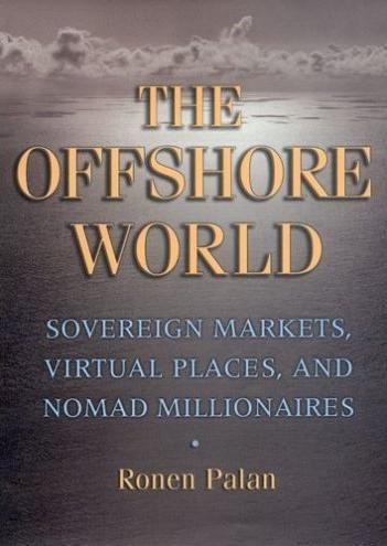 The Offshore World: Sovereign Markets, Virtual Places, And Nomad Millionaires