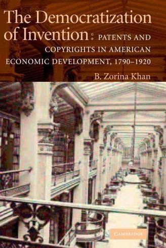 The Democratization Of Invention Patents And Copyrights In American Economic Development.