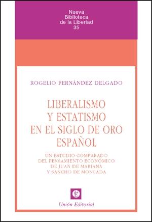 Liberalismo y Estatismo en el Siglo de Oro Español. "Un Estudio Comparado del Pensamiento Económico de Juan de M...". Un Estudio Comparado del Pensamiento Económico de Juan de M...